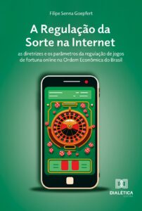 Foto A Regulação da Sorte na Internet: as diretrizes e os parâmetros da regulação de jogos de fortuna online na Ordem Econômica do Brasil